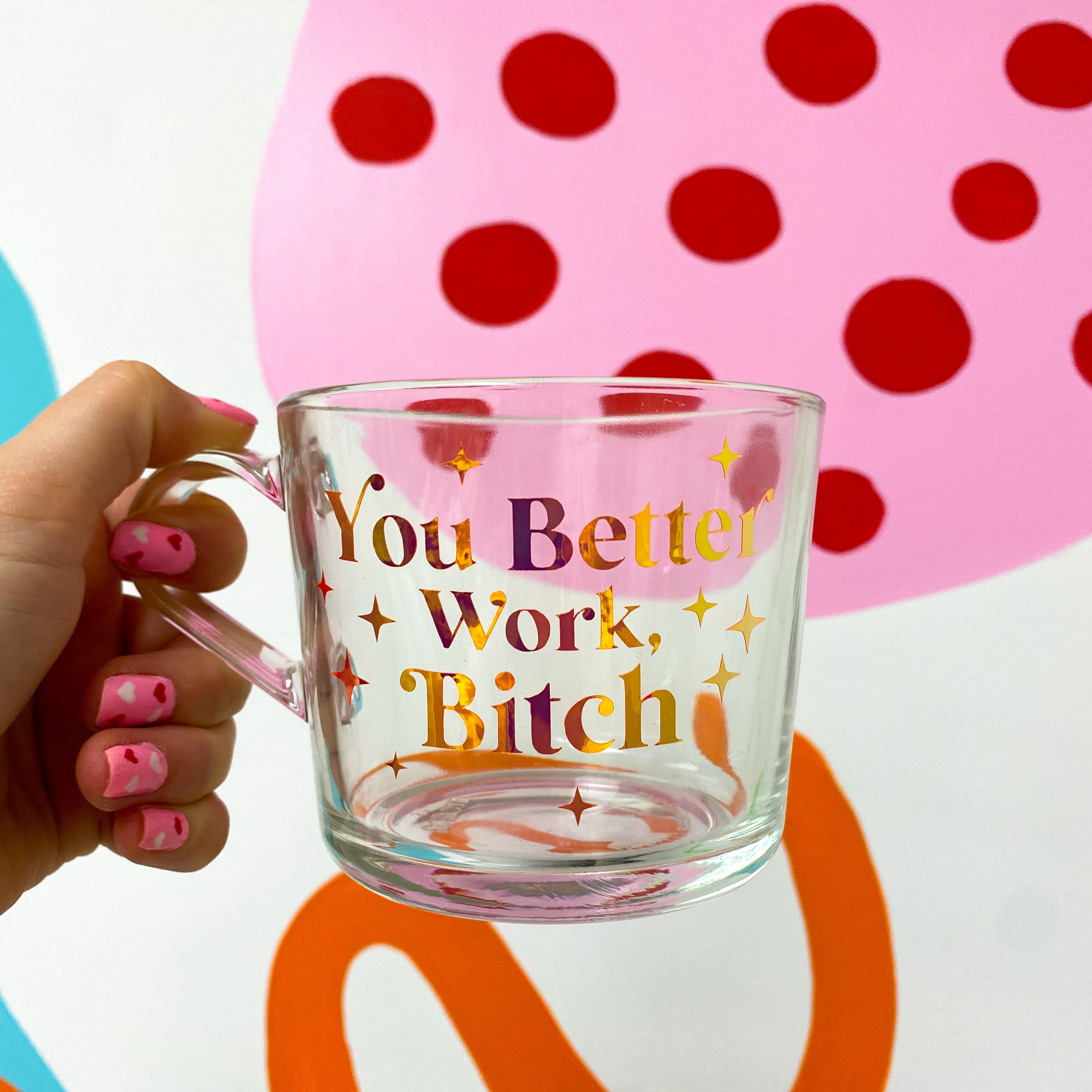 You better work b*tch Mug