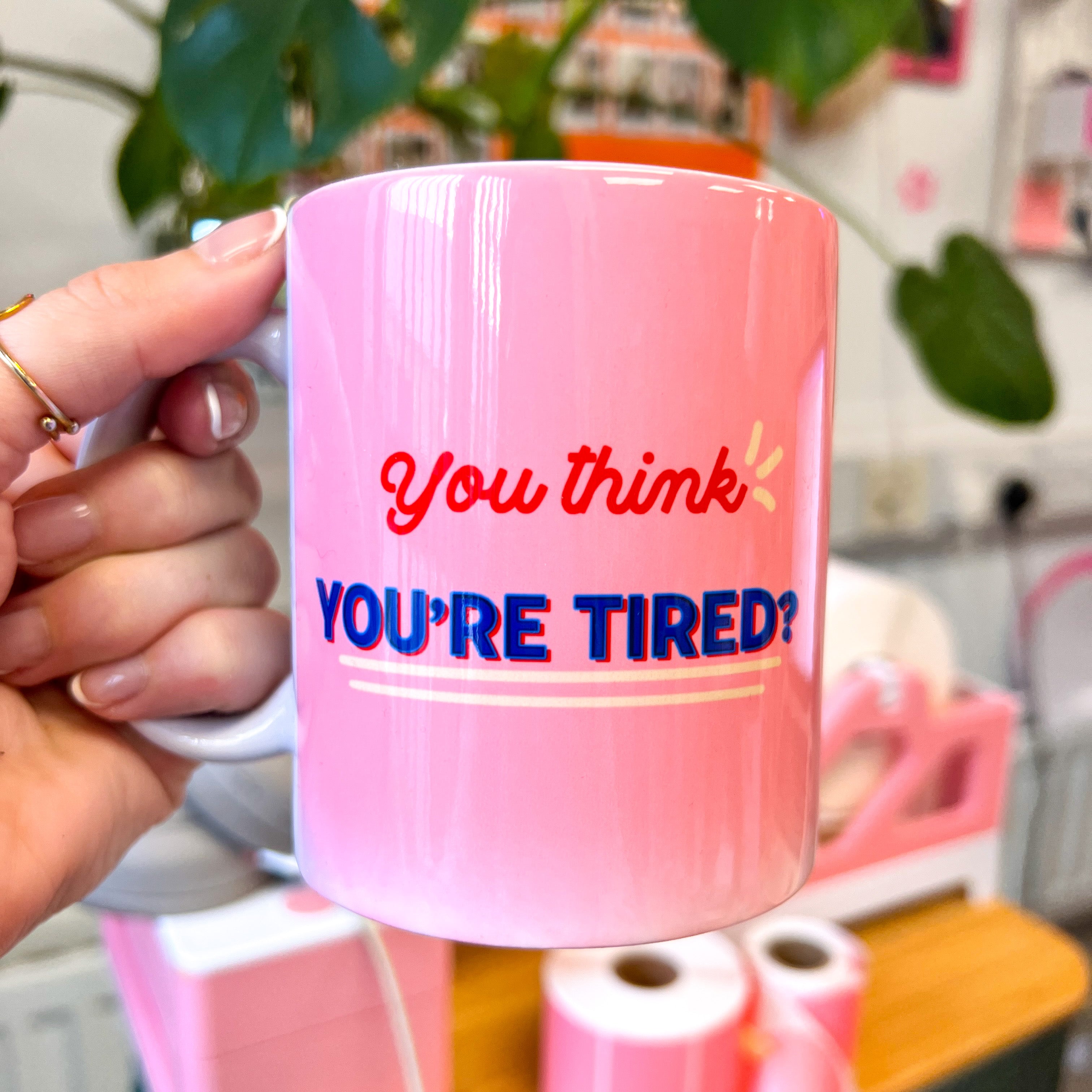 You think your tired faulty mug
