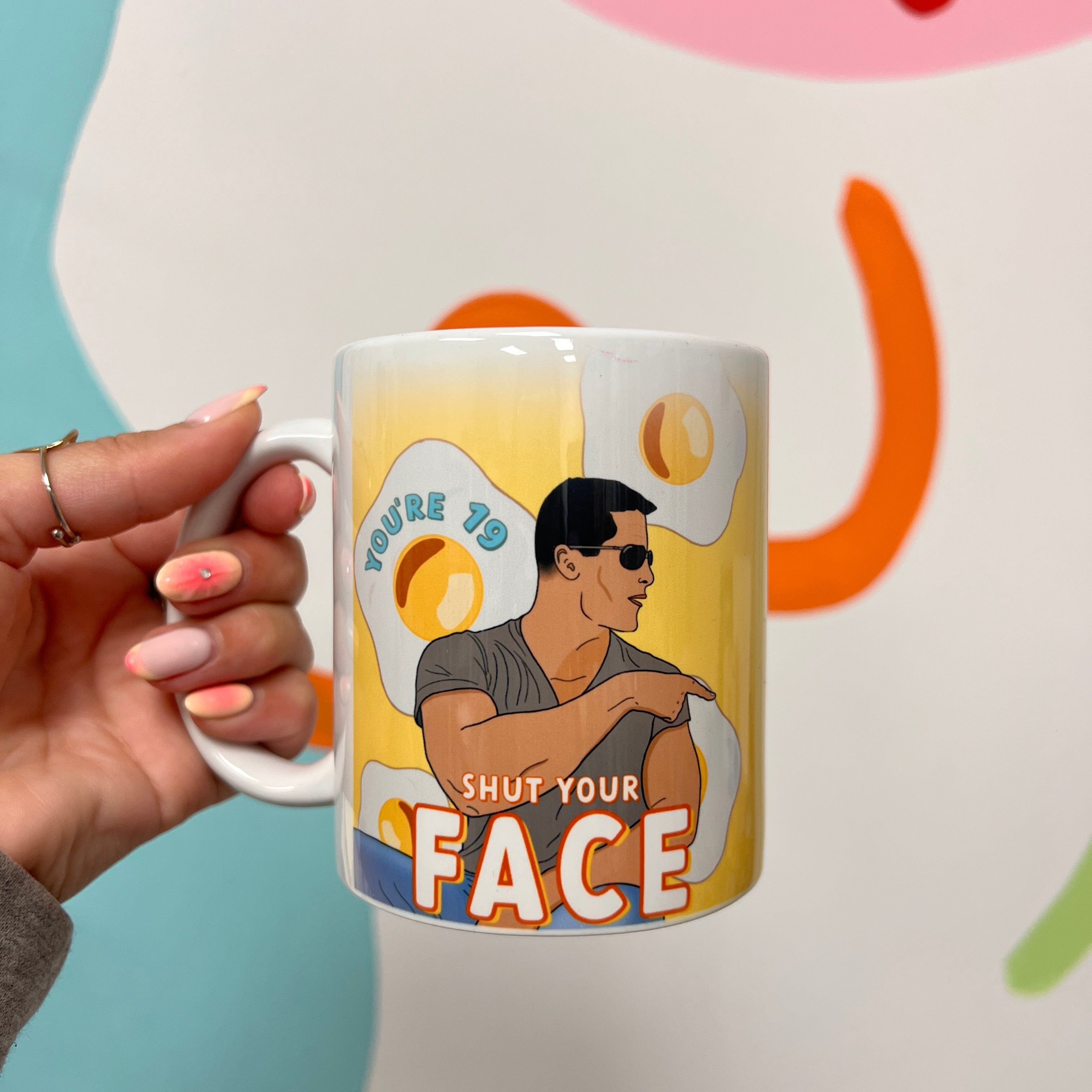 You're 19 shut your face (nearly perfect) mug