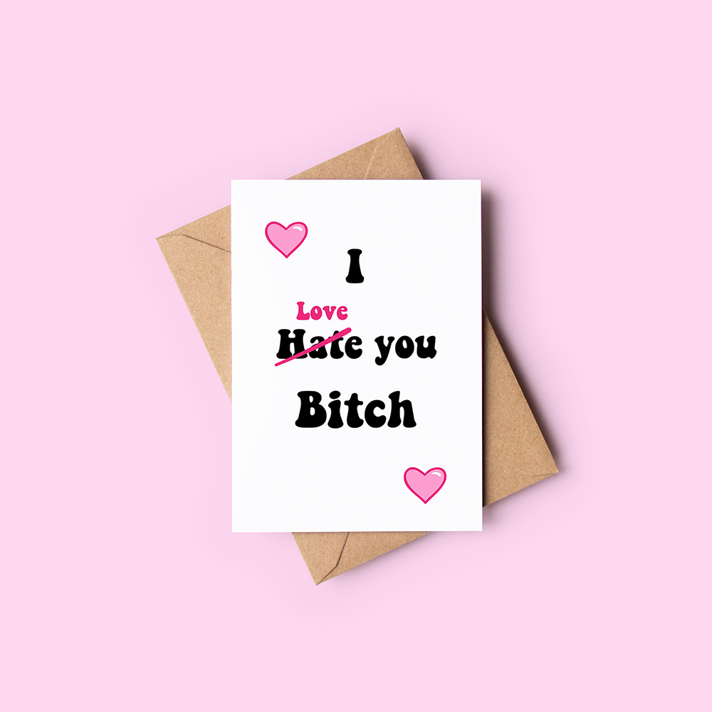 I love you bitch card