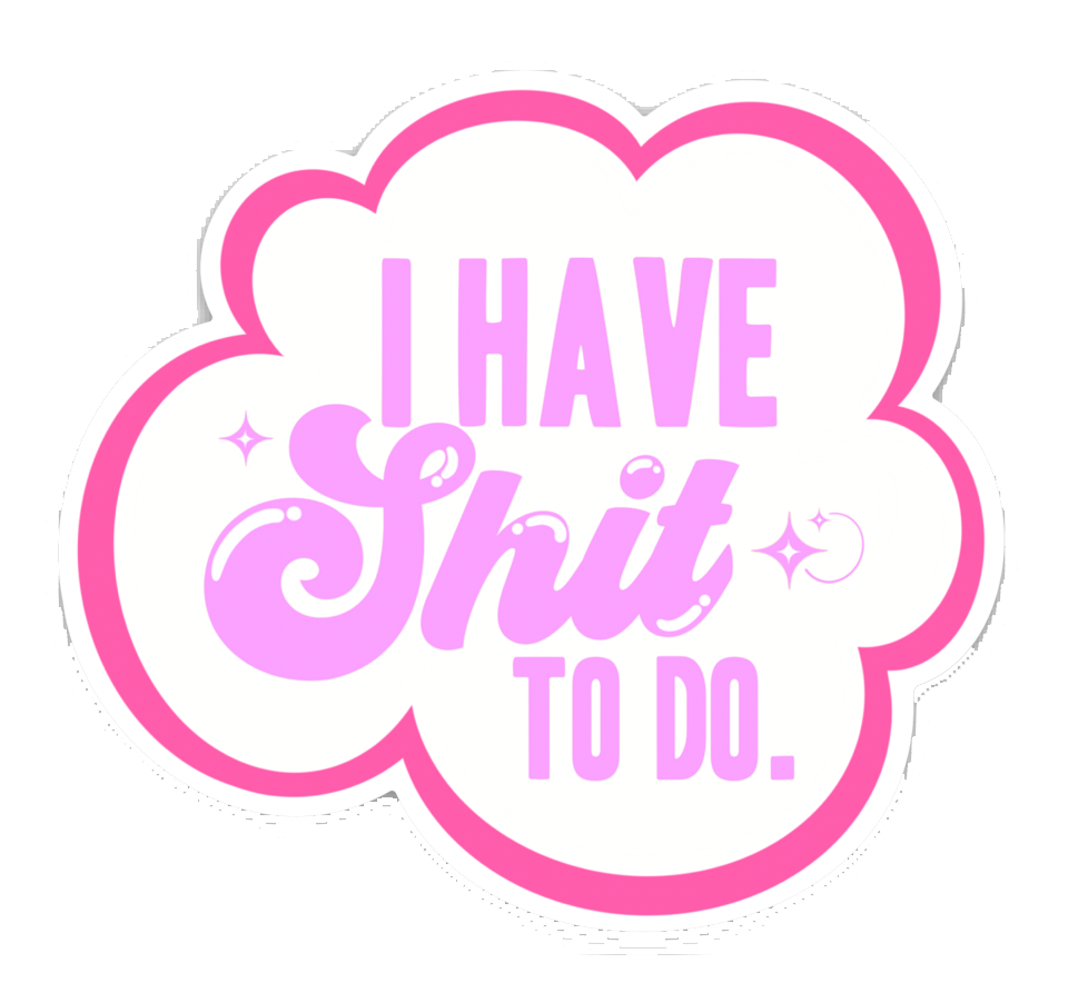 I have sh*t to do sticker