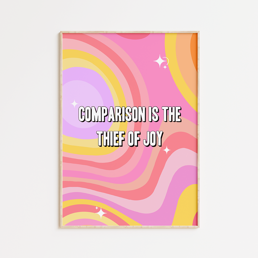 Comparison is the thief of joy Print